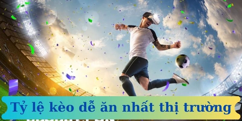 Tỷ lệ kèo dễ ăn nhất thị trường