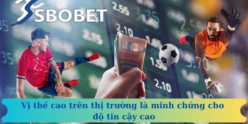 Vị thế cao trên thị trường là minh chứng cho độ tin cậy cao