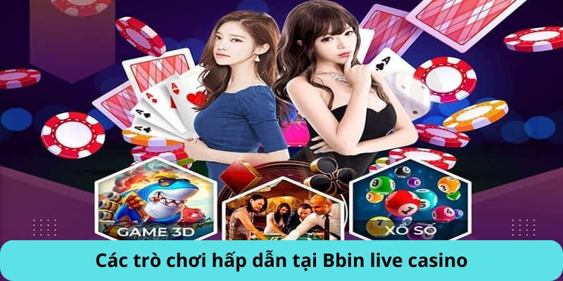 Các trò chơi hấp dẫn tại Bbin live casino