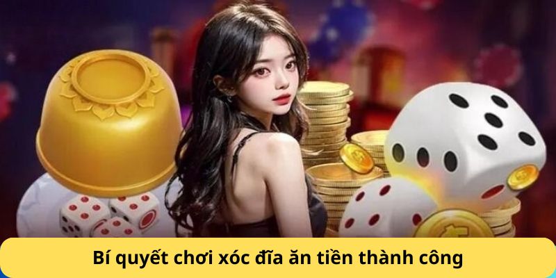 Bí quyết chơi xóc đĩa ăn tiền thành công