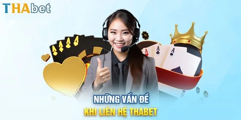 Các trường hợp nhất định phải liên hệ Thabet ngay