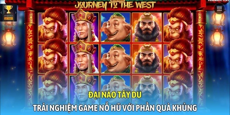 Đại Náo Tây Du - Trải nghiệm game nổ hũ với phần quà khủng