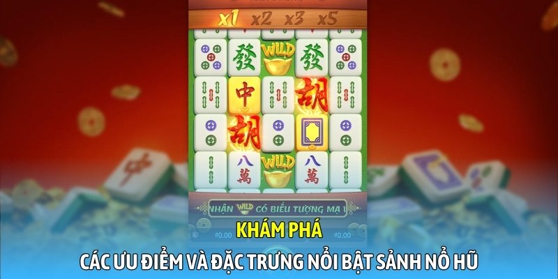 Khám phá các ưu điểm và đặc trưng nổi bật sảnh nổ hũ