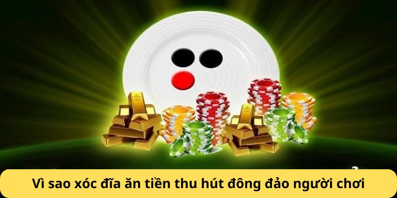 Vì sao xóc đĩa ăn tiền thu hút đông đảo người chơi